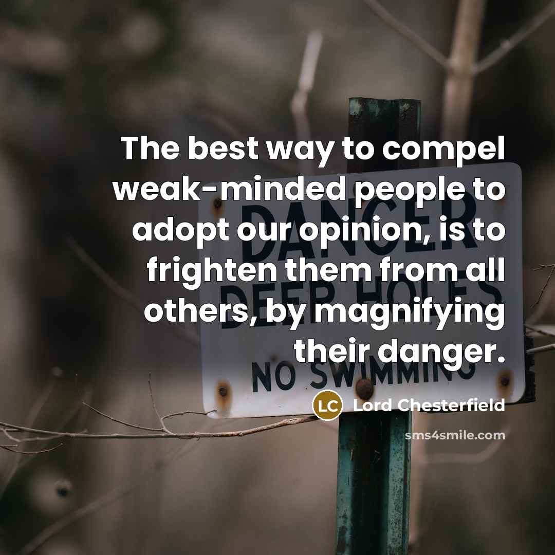 “The best way to compel weak-minded people to adopt our…” quote by Lord Chesterfield