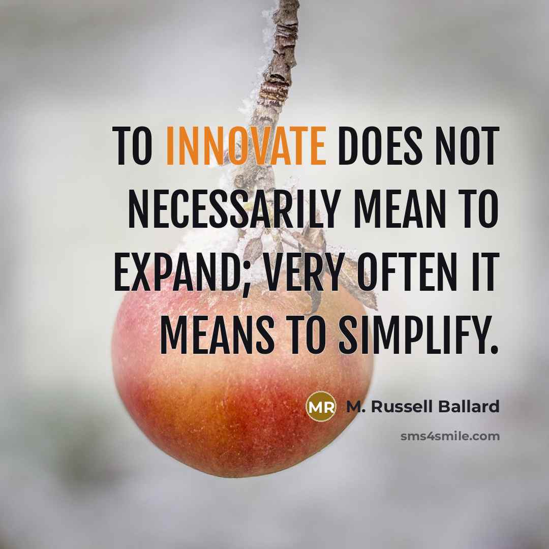 “To innovate does not necessarily mean to expand; very often…” quote by M. Russell Ballard