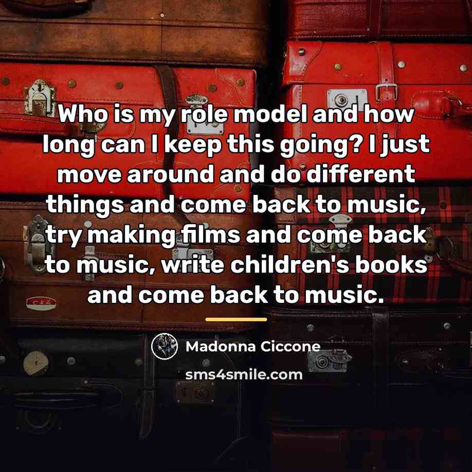 “Who is my role model and how long can I…” quote by Madonna Ciccone