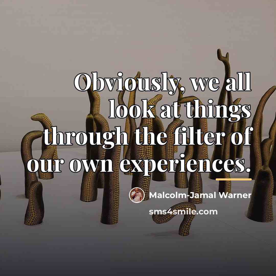 “Obviously, we all look at things through the filter of…” quote by Malcolm-Jamal Warner