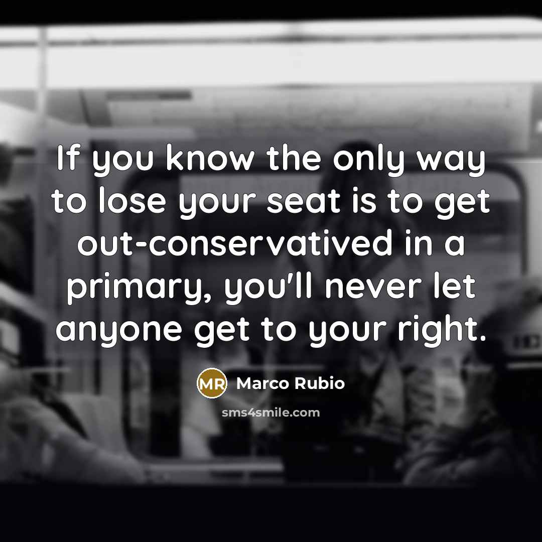 “If you know the only way to lose your seat…” quote by Marco Rubio