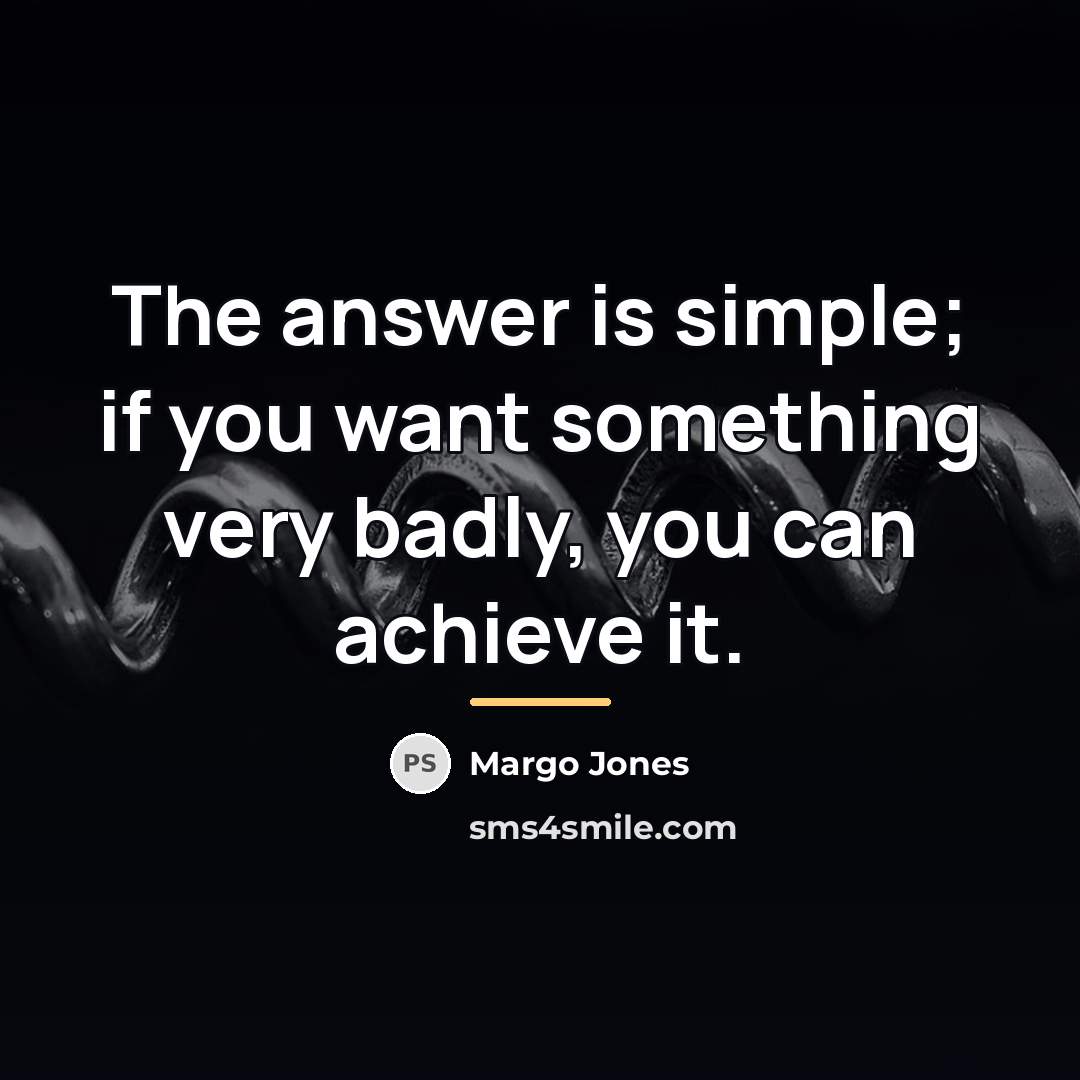 “The answer is simple; if you want something very badly,…” quote by Margo Jones