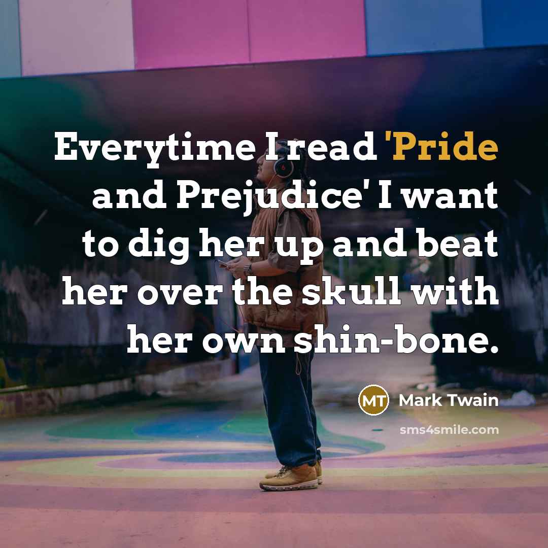 “Everytime I read 'Pride and Prejudice' I want to dig…” quote by Mark Twain