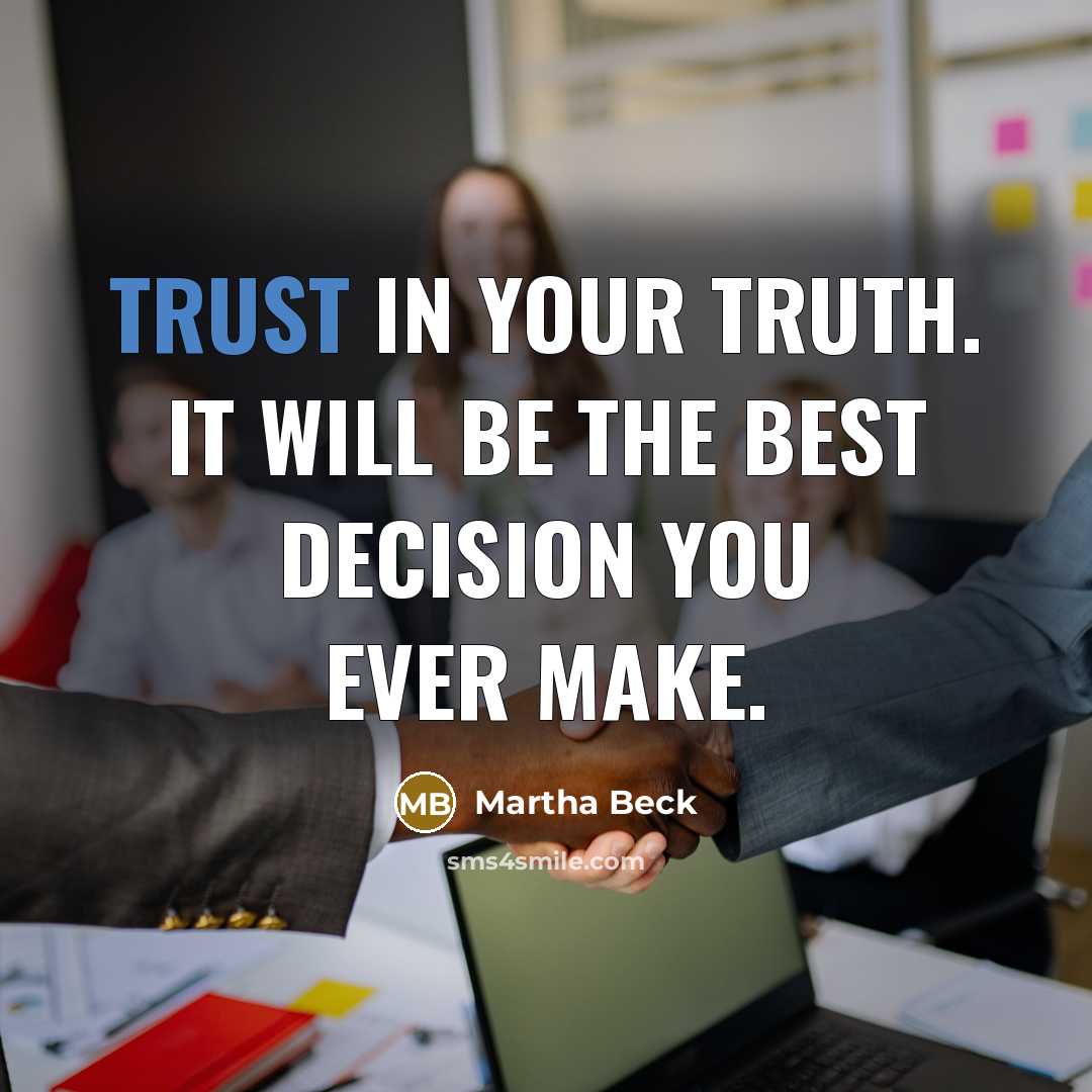 “Trust in your truth. It will be the best decision…” quote by Martha Beck