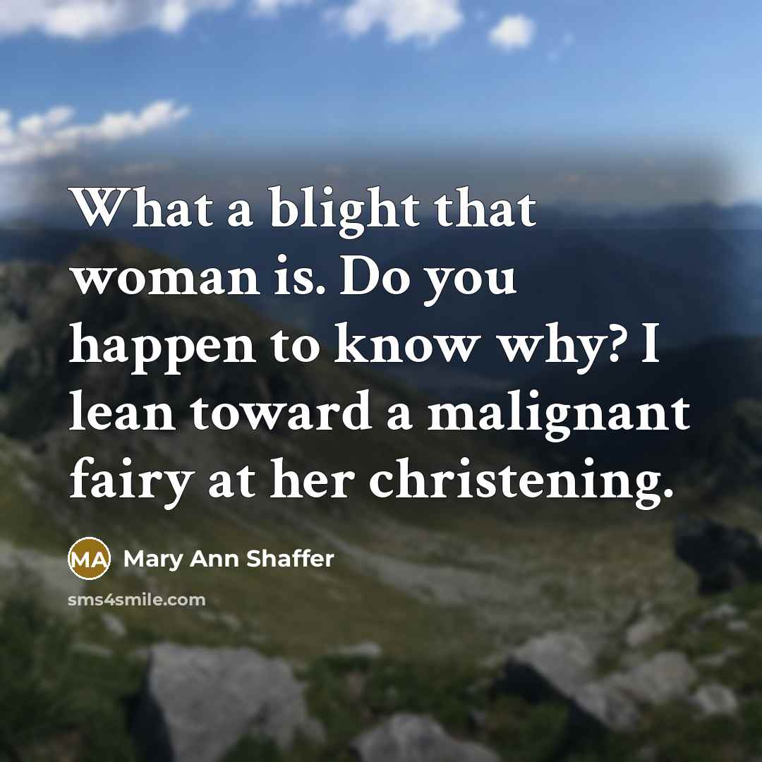 “What a blight that woman is. Do you happen to…” quote by Mary Ann Shaffer