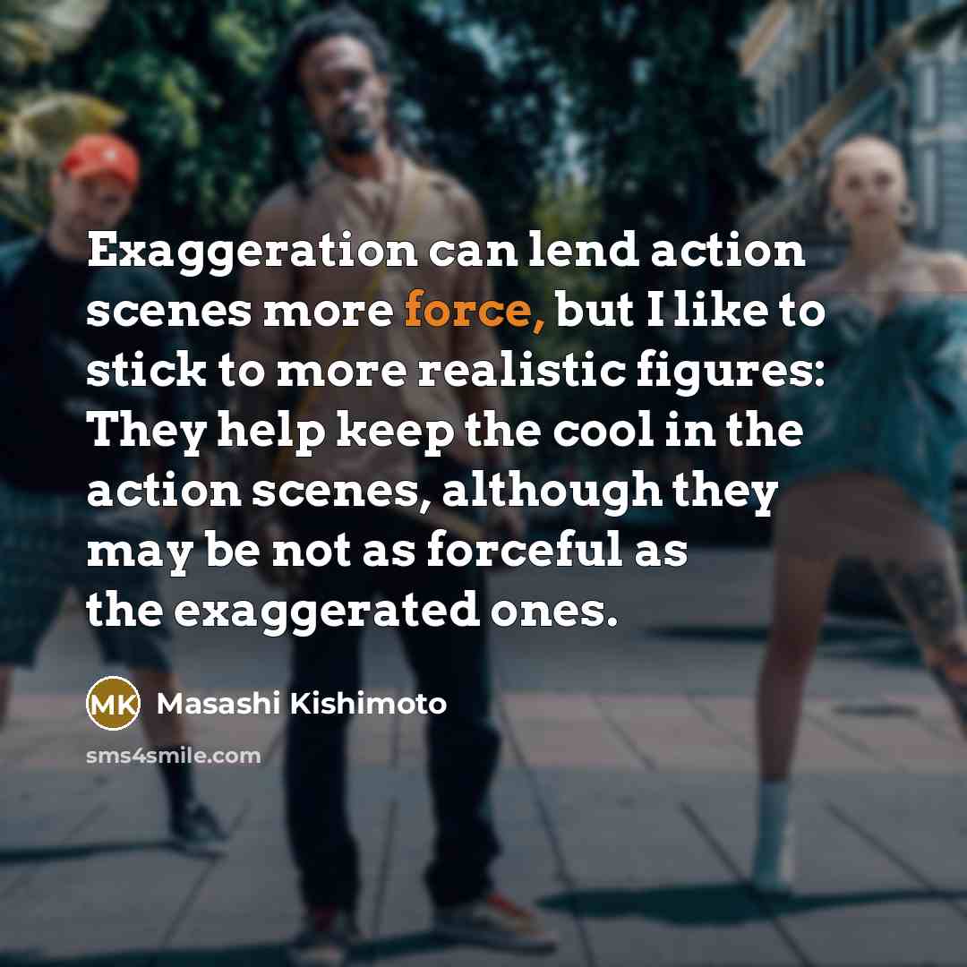 “Exaggeration can lend action scenes more force, but I like…” quote by Masashi Kishimoto
