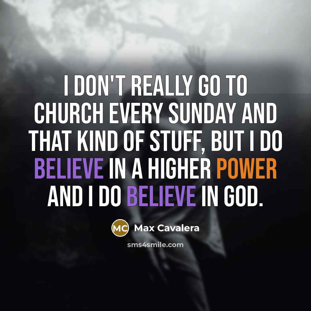 “I don't really go to church every Sunday and that…” quote by Max Cavalera
