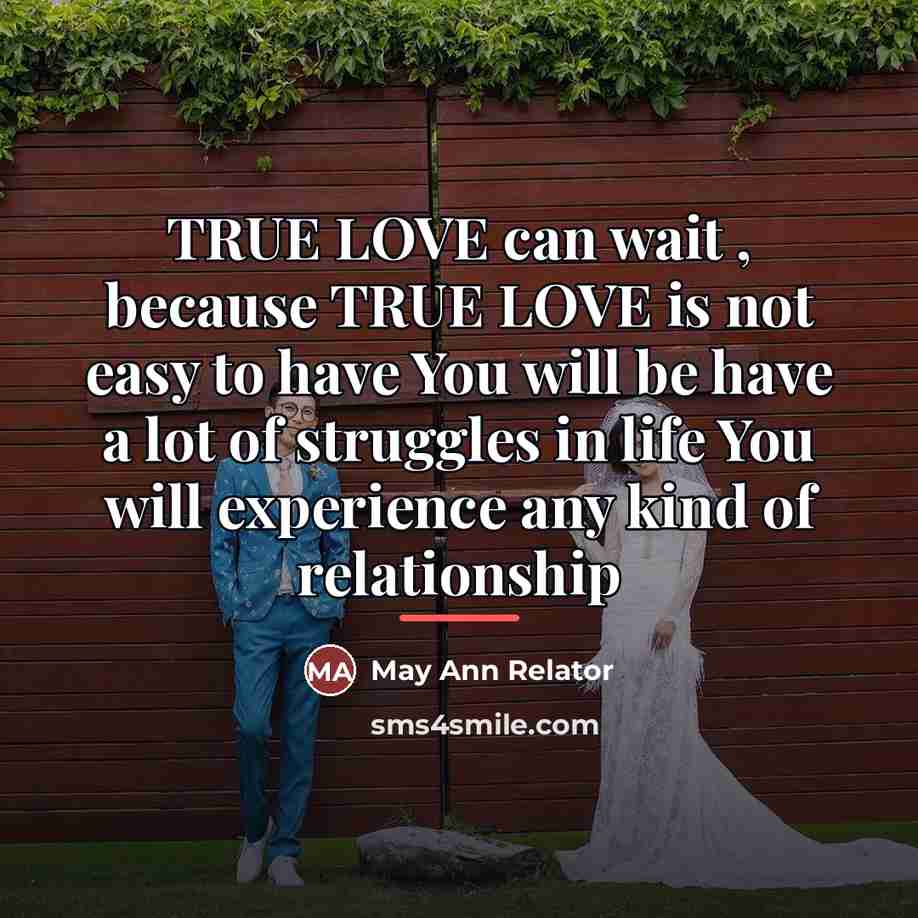 “TRUE LOVE can wait , because TRUE LOVE is not…” quote by May Ann Relator