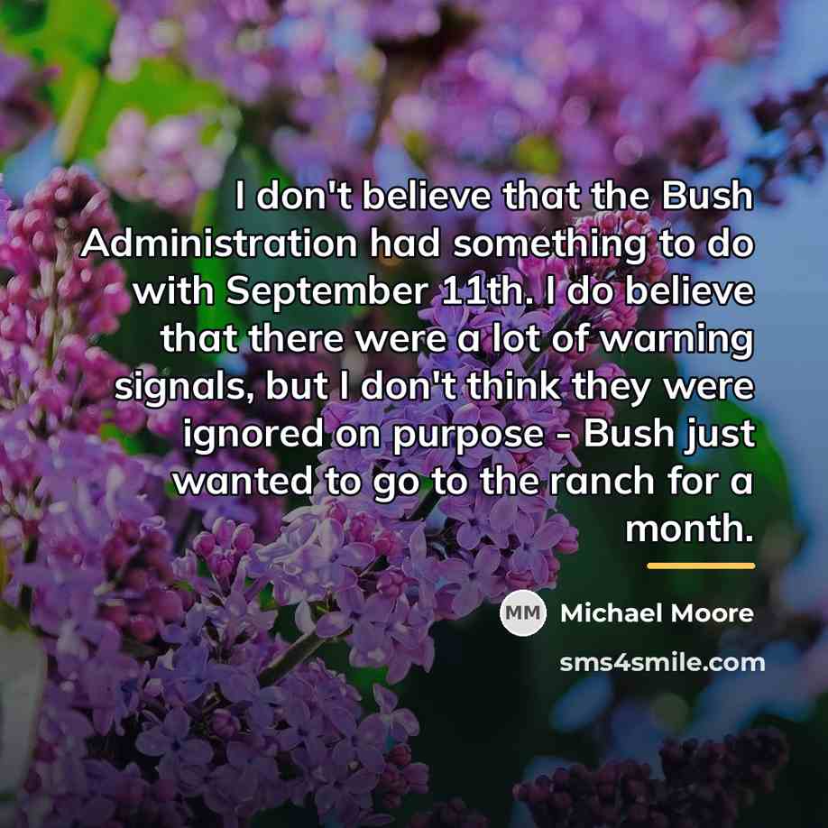 “I don't believe that the Bush Administration had something to…” quote by Michael Moore