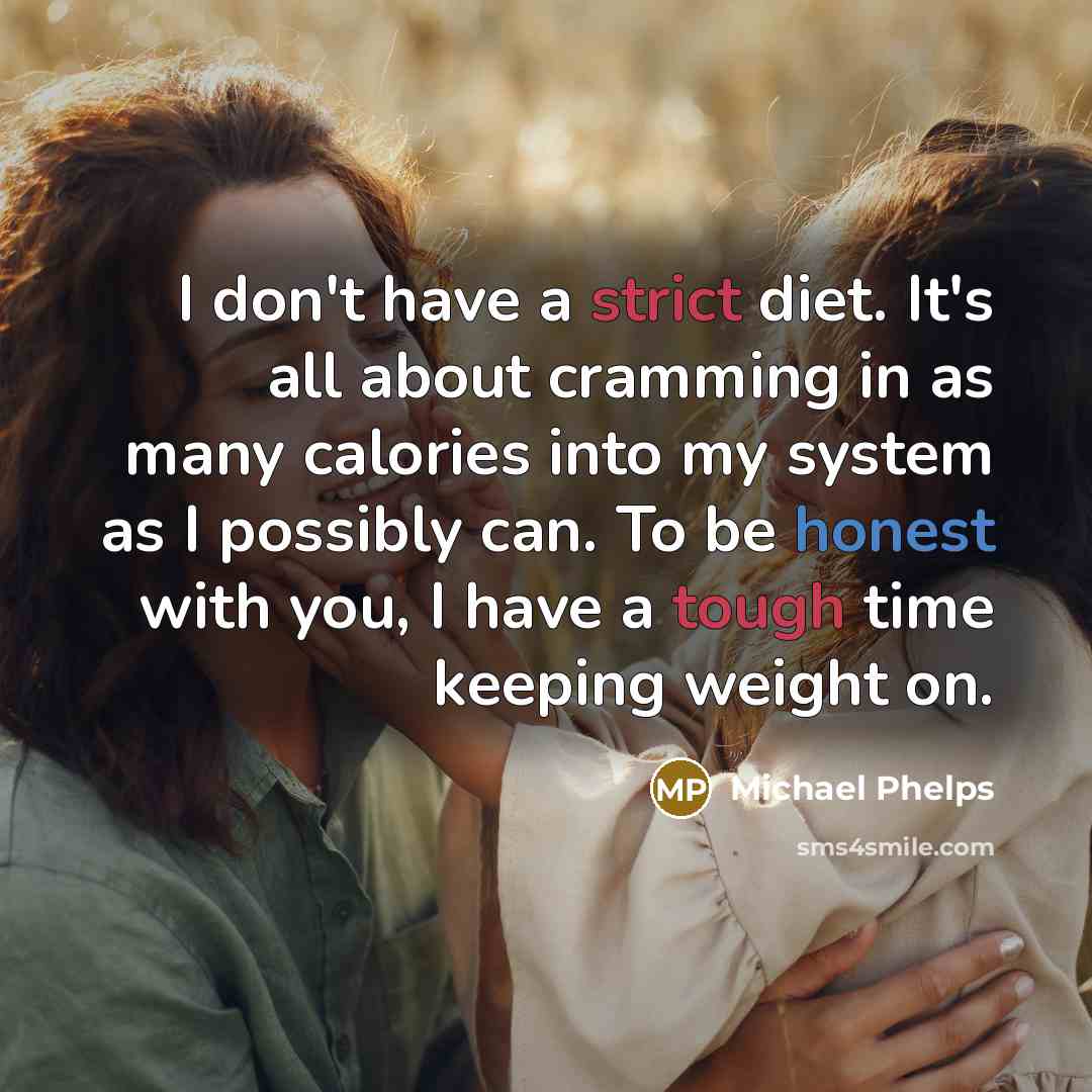 “I don't have a strict diet. It's all about cramming…” quote by Michael Phelps