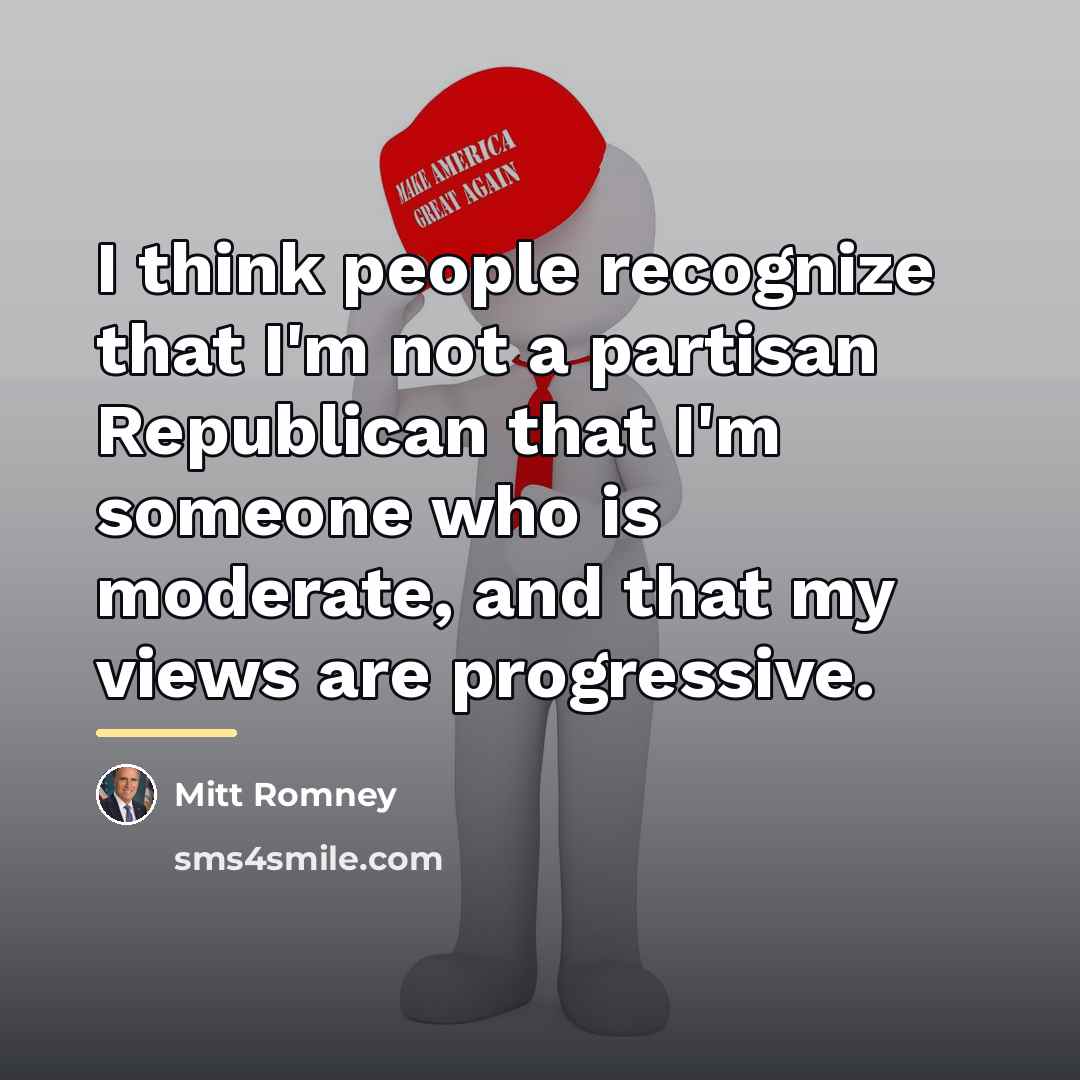 “I think people recognize that I'm not a partisan Republican…” quote by Mitt Romney
