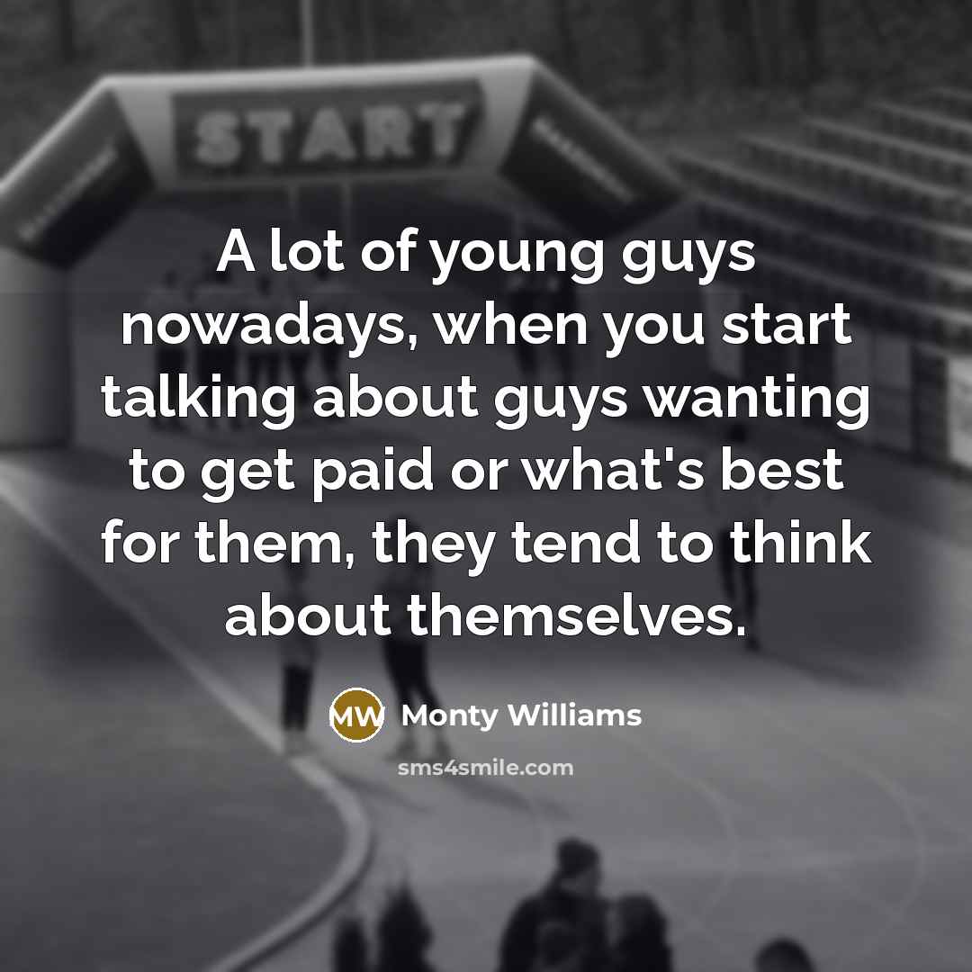 “A lot of young guys nowadays, when you start talking…” quote by Monty Williams