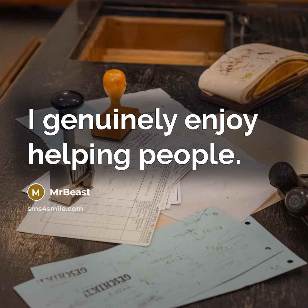 “I genuinely enjoy helping people.…” quote by MrBeast