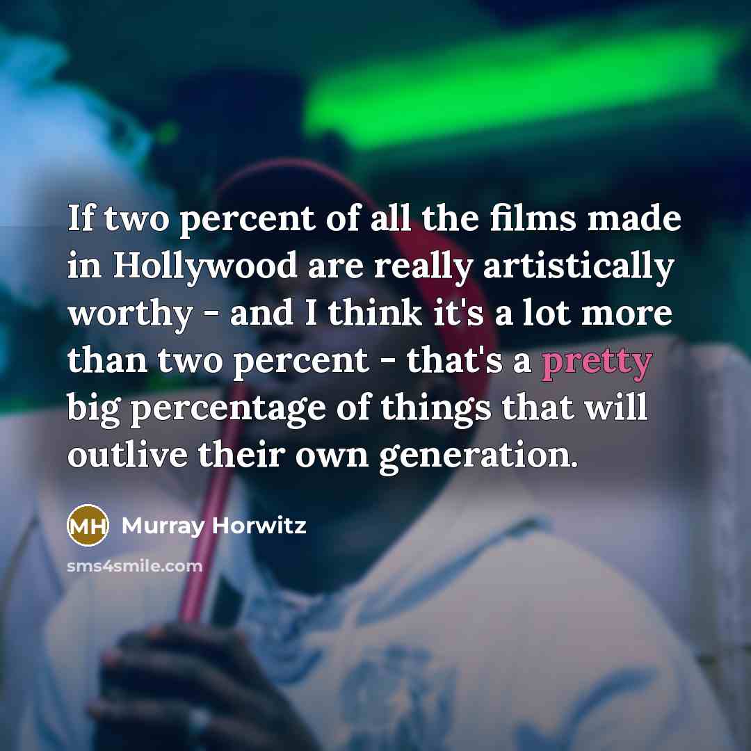 “If two percent of all the films made in Hollywood…” quote by Murray Horwitz