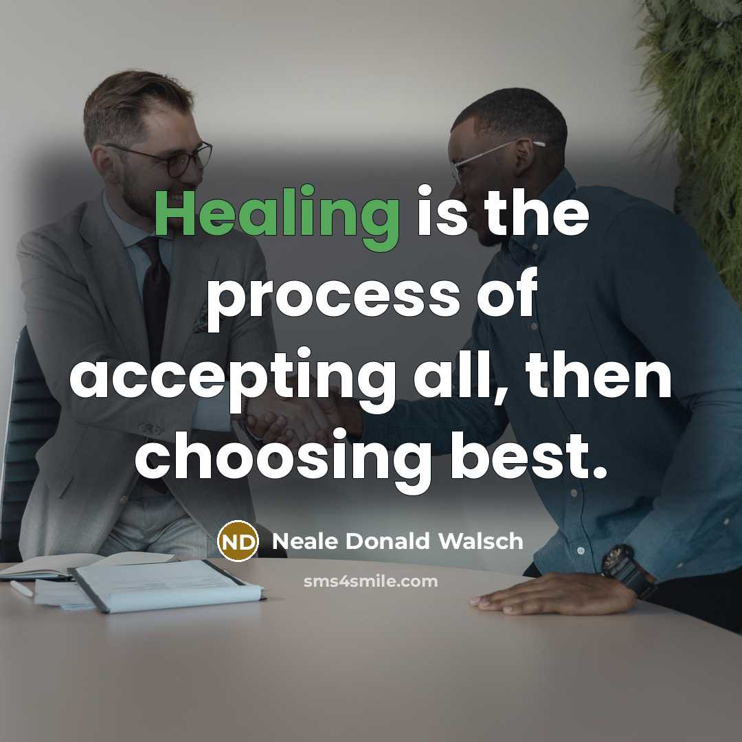 “Healing is the process of accepting all, then choosing best.…” quote by Neale Donald Walsch