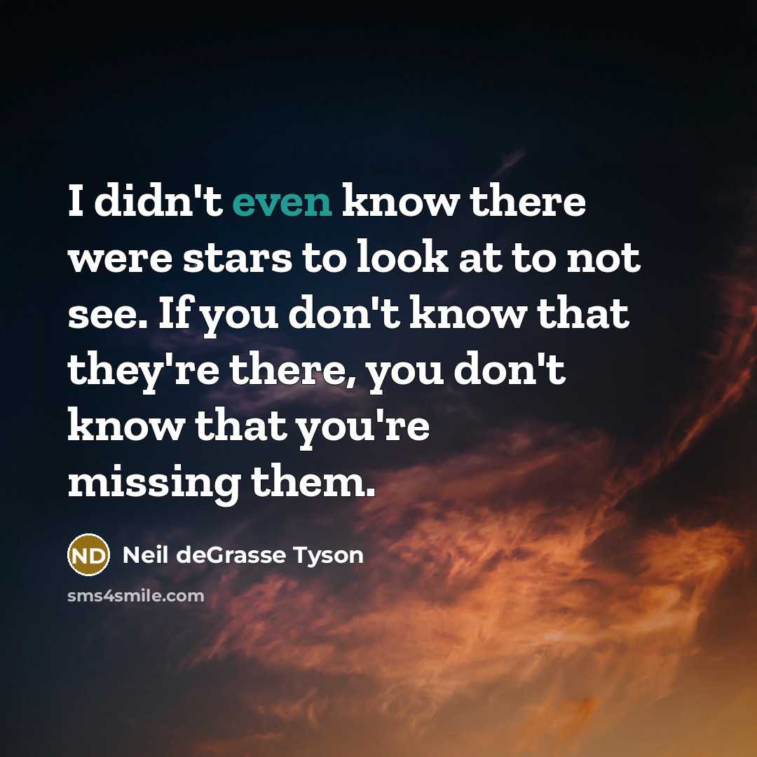 “I didn't even know there were stars to look at…” quote by Neil deGrasse Tyson