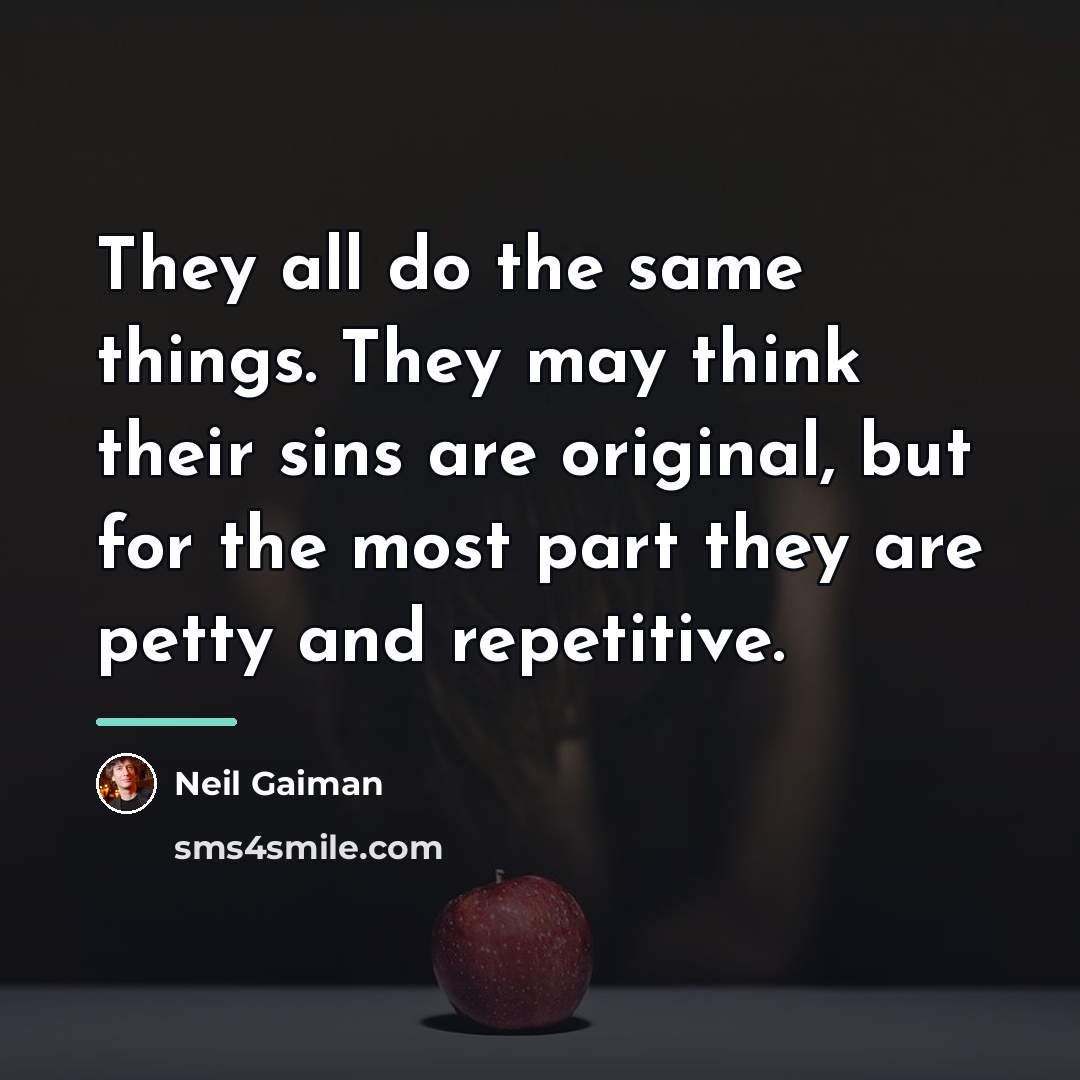 “They all do the same things. They may think their…” quote by Neil Gaiman