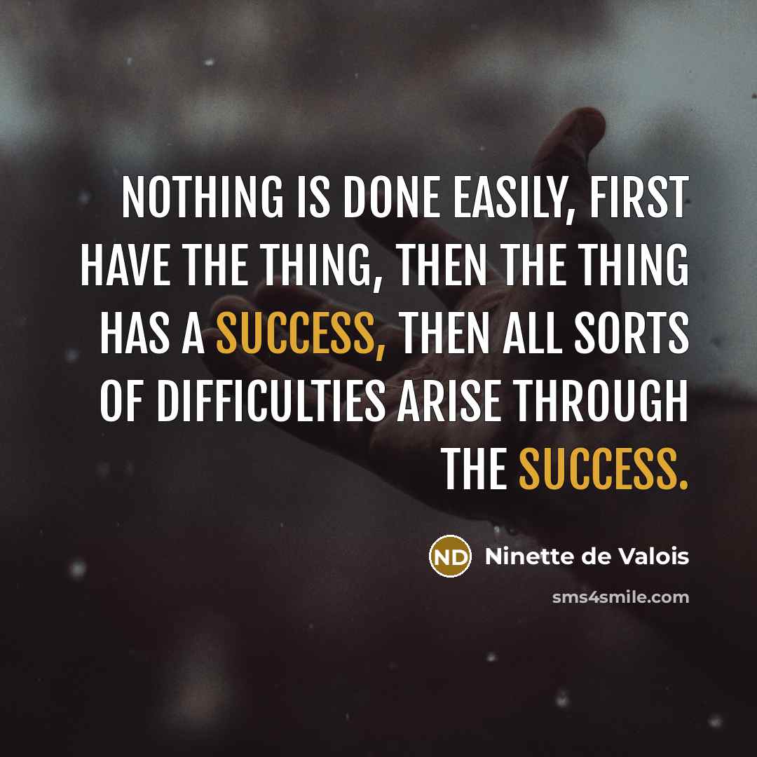 “Nothing is done easily, first have the thing, then the…” quote by Ninette de Valois