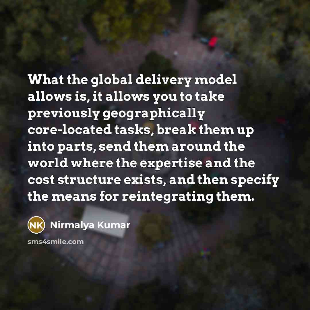 “What the global delivery model allows is, it allows you…” quote by Nirmalya Kumar