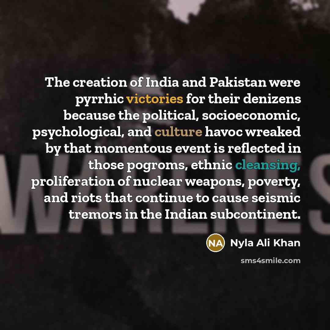 “The creation of India and Pakistan were pyrrhic victories for…” quote by Nyla Ali Khan