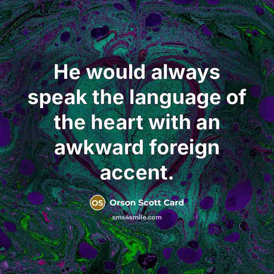“He would always speak the language of the heart with…” quote by Orson Scott Card