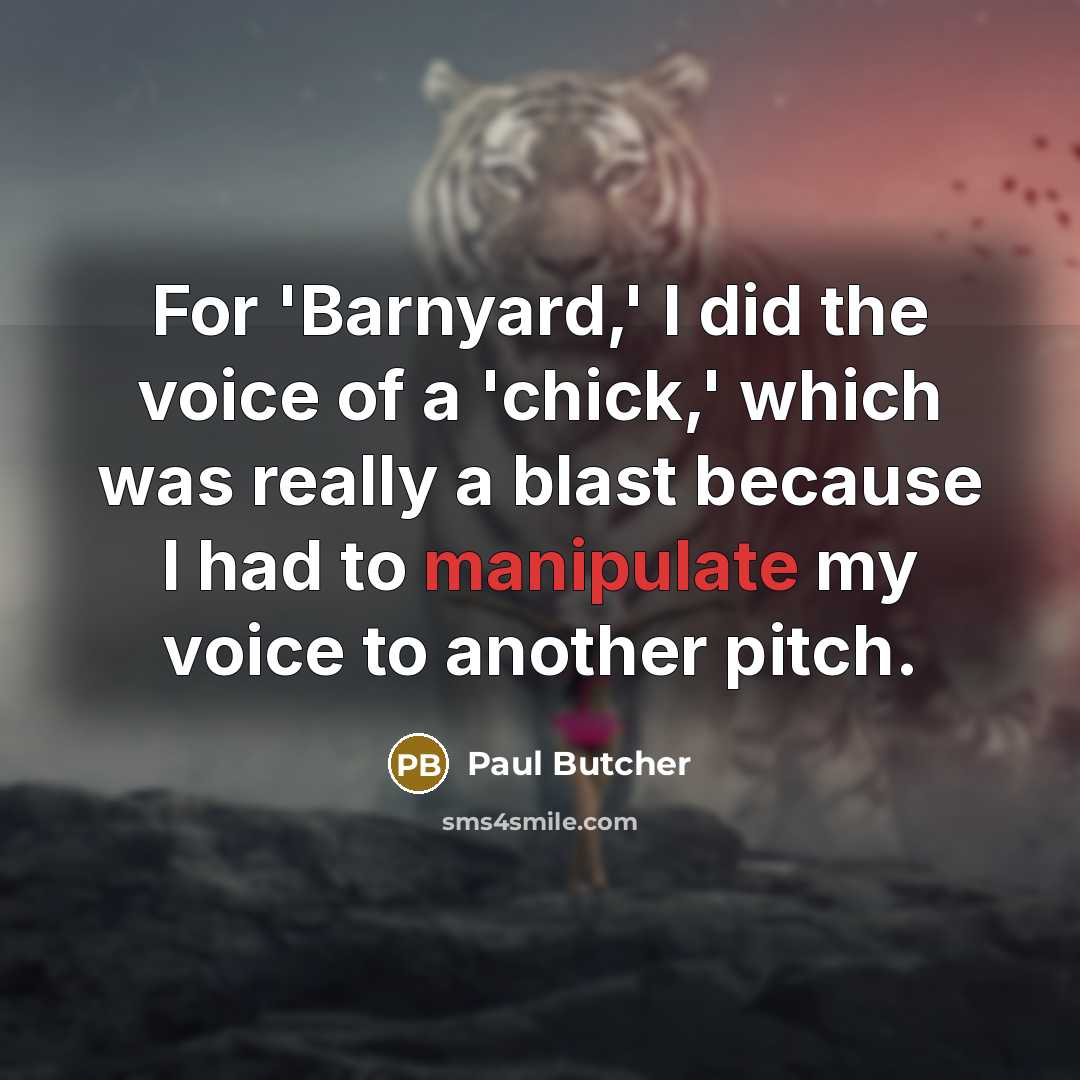 “For 'Barnyard,' I did the voice of a 'chick,' which…” quote by Paul Butcher
