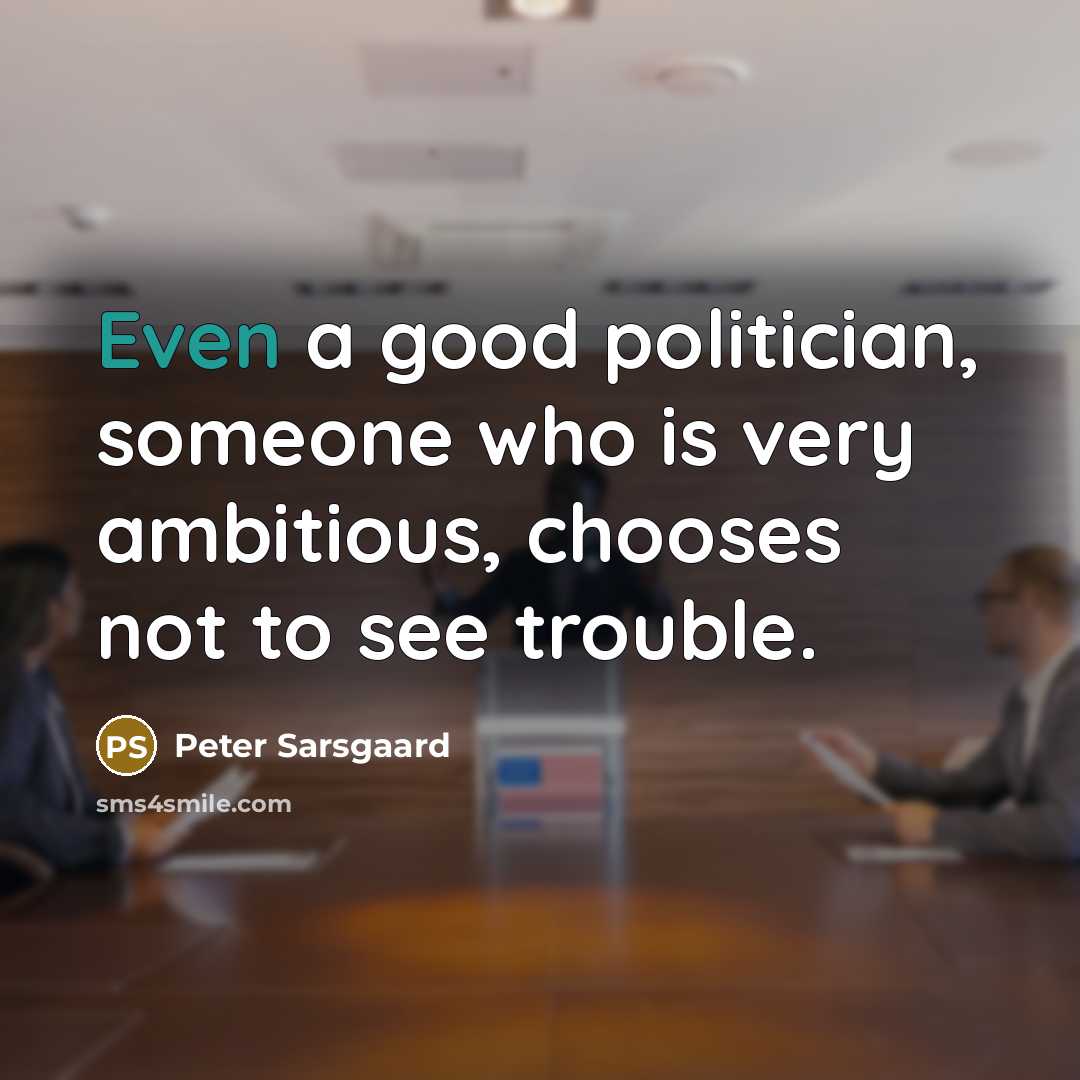 “Even a good politician, someone who is very ambitious, chooses…” quote by Peter Sarsgaard