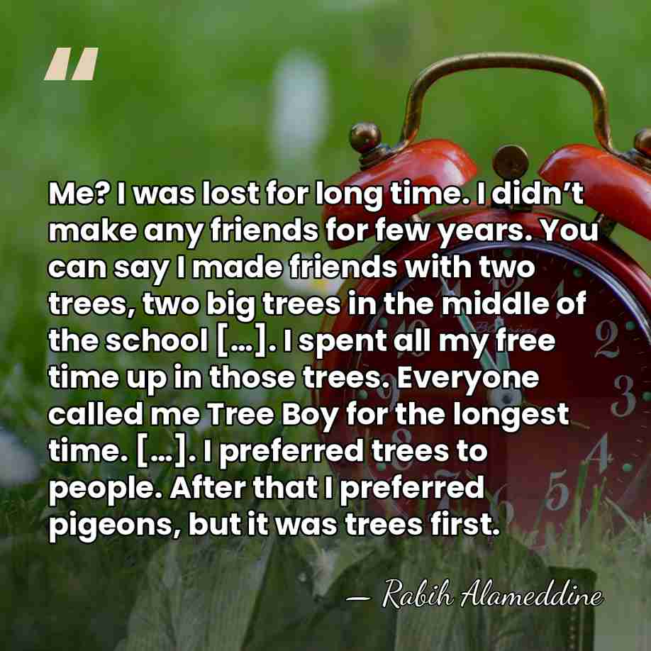 Me? I was lost for long time. I didn’t make any friends&hellip; - Rabih Alameddine