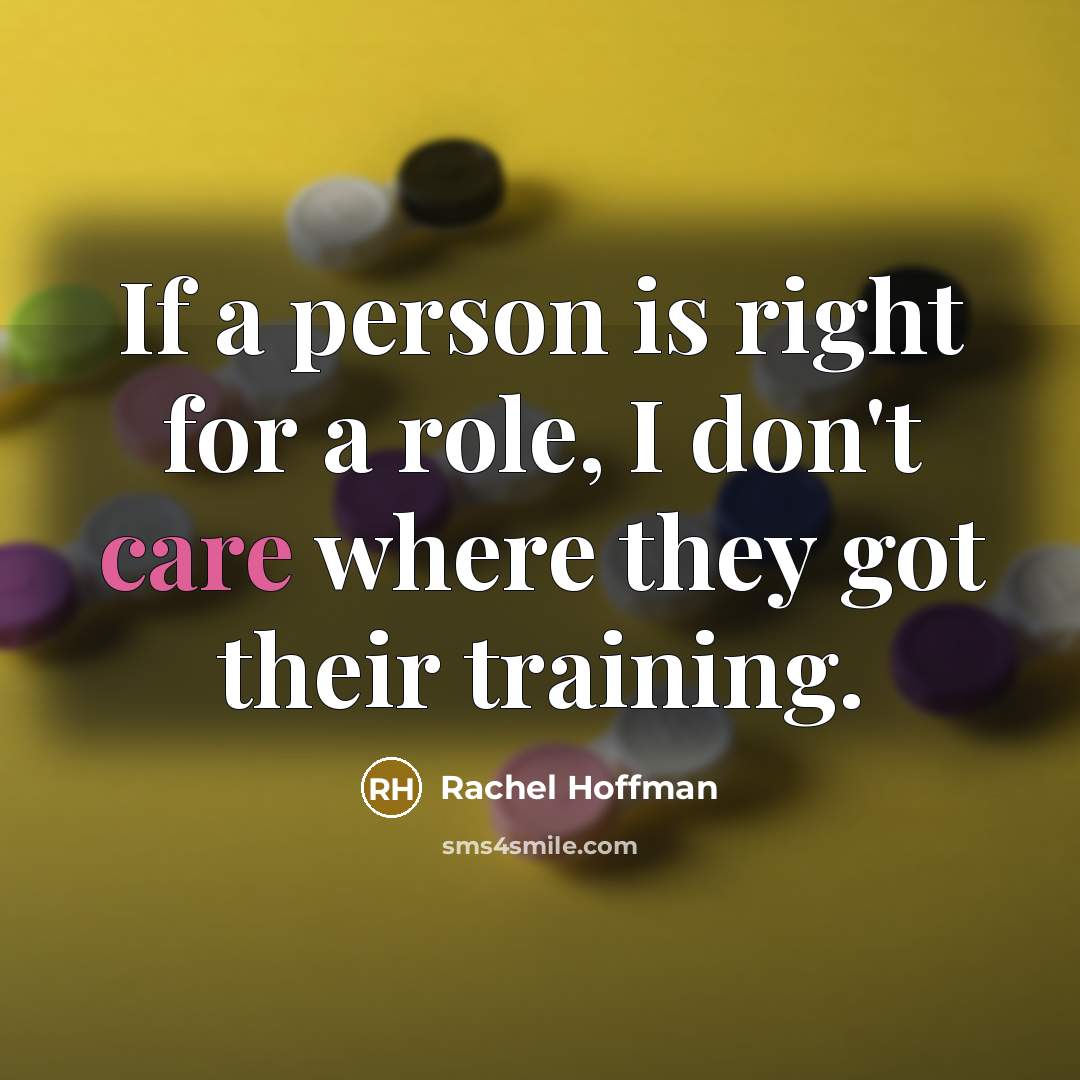 “If a person is right for a role, I don't…” quote by Rachel Hoffman