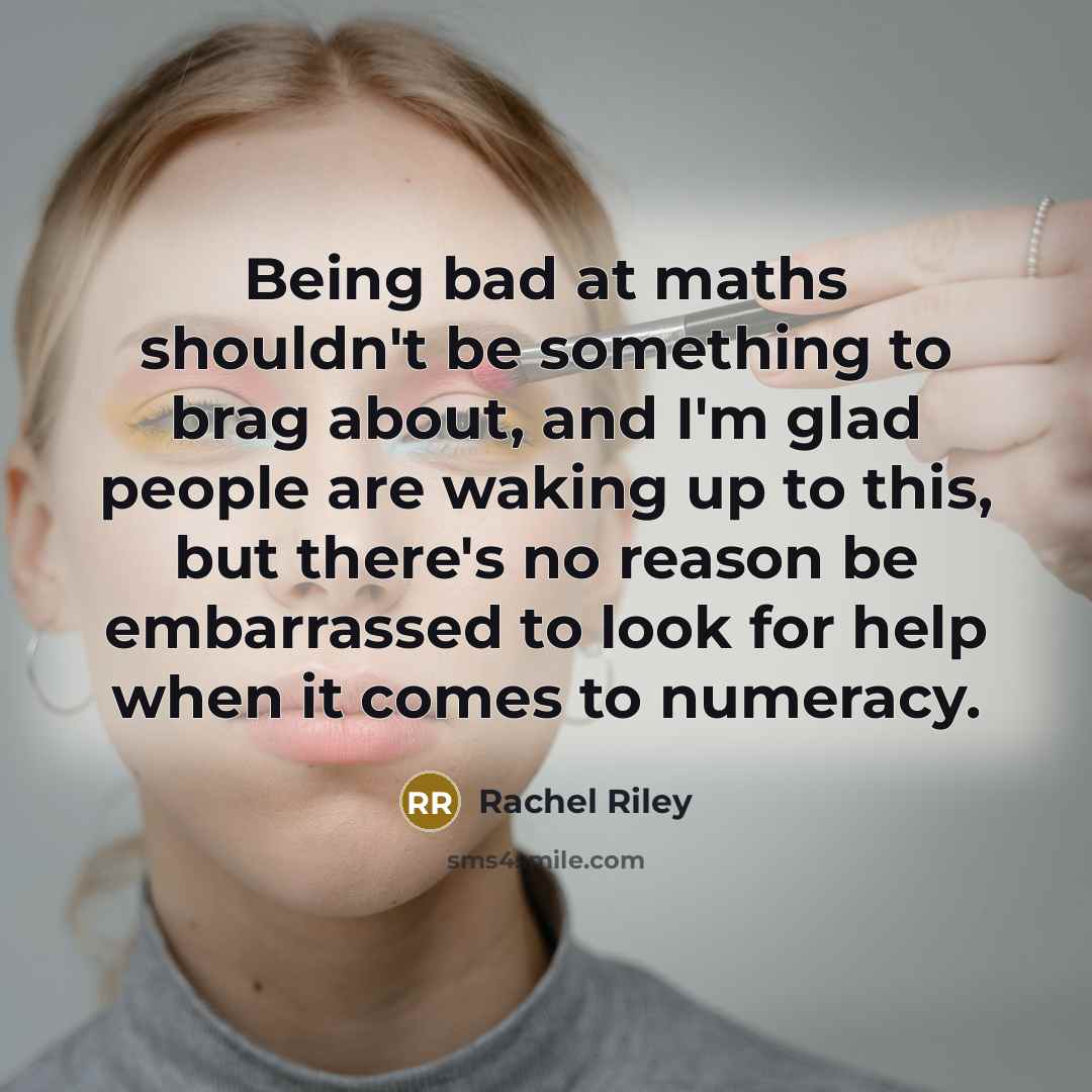“Being bad at maths shouldn't be something to brag about,…” quote by Rachel Riley