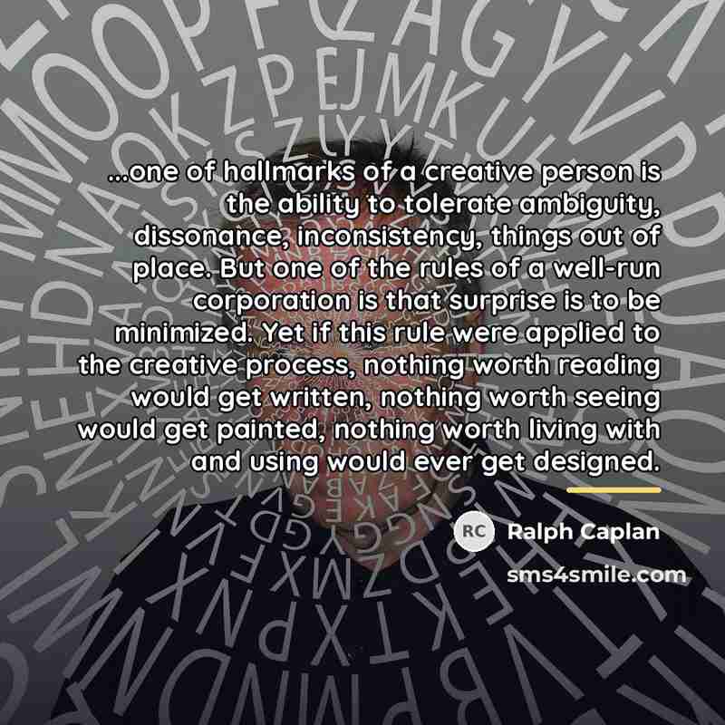 “...one of hallmarks of a creative person is the ability…” quote by Ralph Caplan