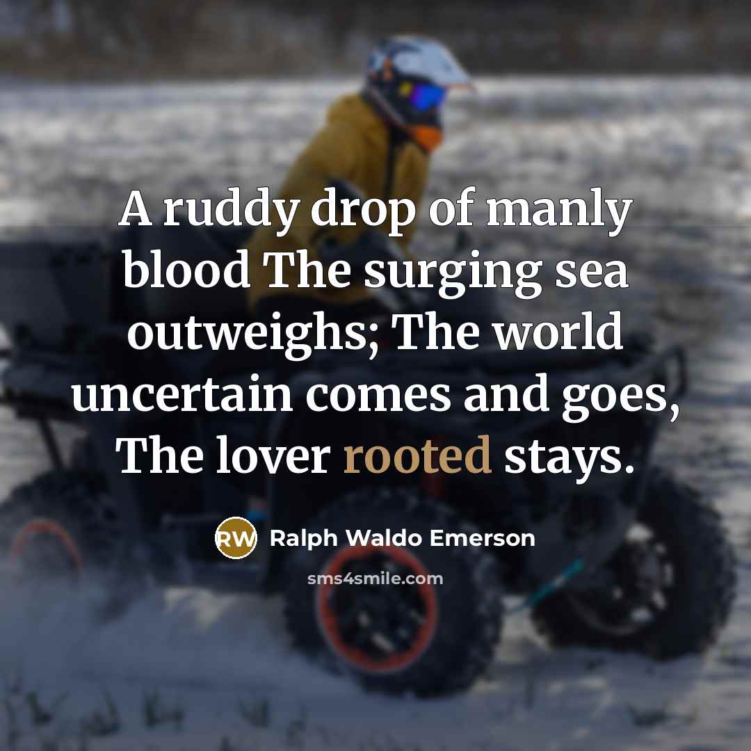 “A ruddy drop of manly blood The surging sea outweighs;…” quote by Ralph Waldo Emerson