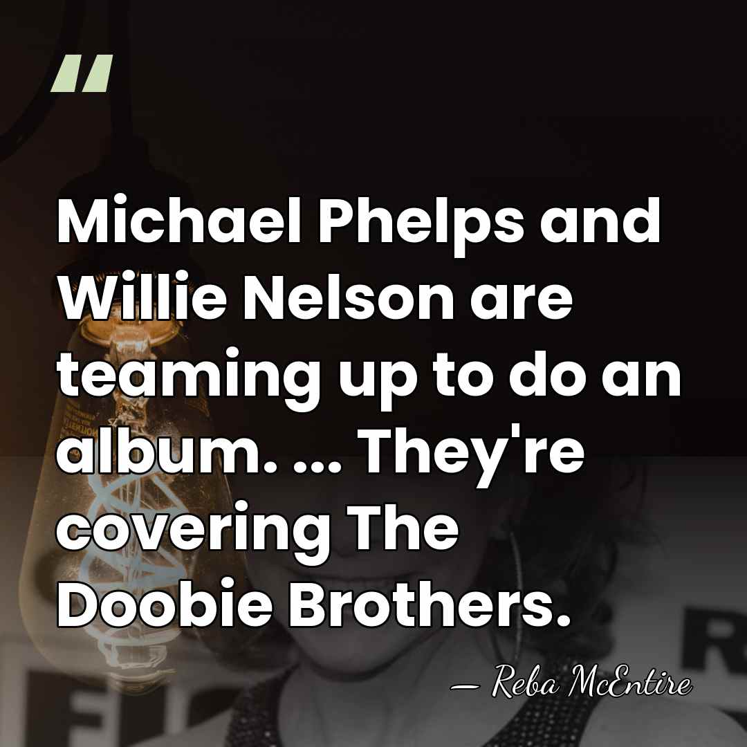 Michael Phelps and Willie Nelson are teaming up to do an album.&hellip; - Reba McEntire