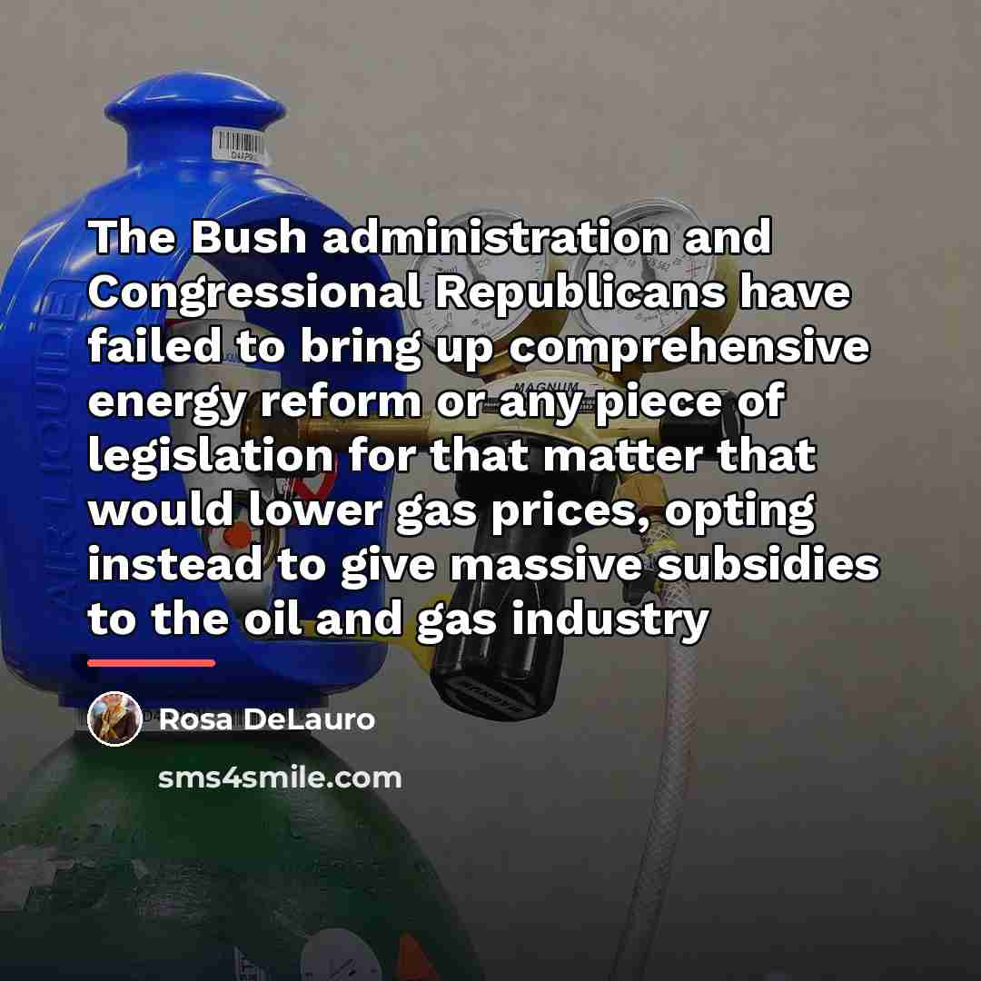 “The Bush administration and Congressional Republicans have failed to bring…” quote by Rosa DeLauro