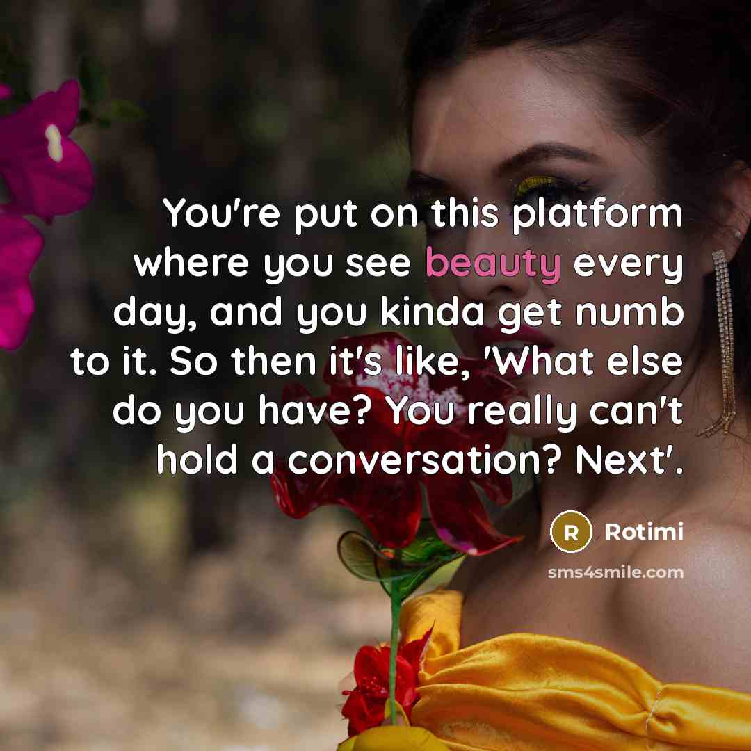 “You're put on this platform where you see beauty every…” quote by Rotimi