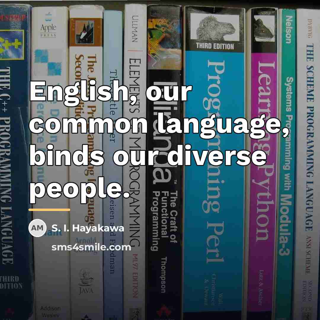 “English, our common language, binds our diverse people.…” quote by S. I. Hayakawa