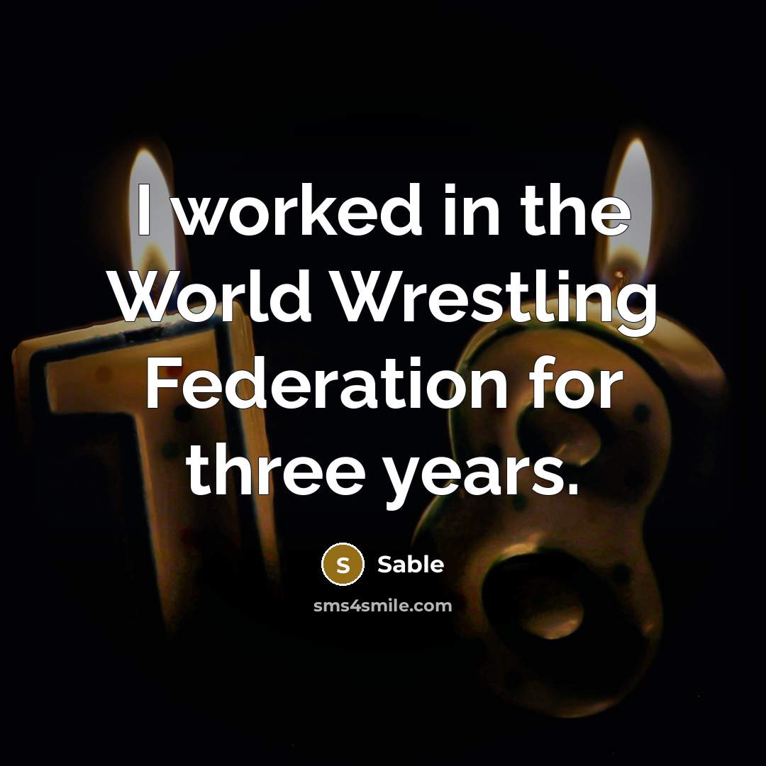 “I worked in the World Wrestling Federation for three years.…” quote by Sable