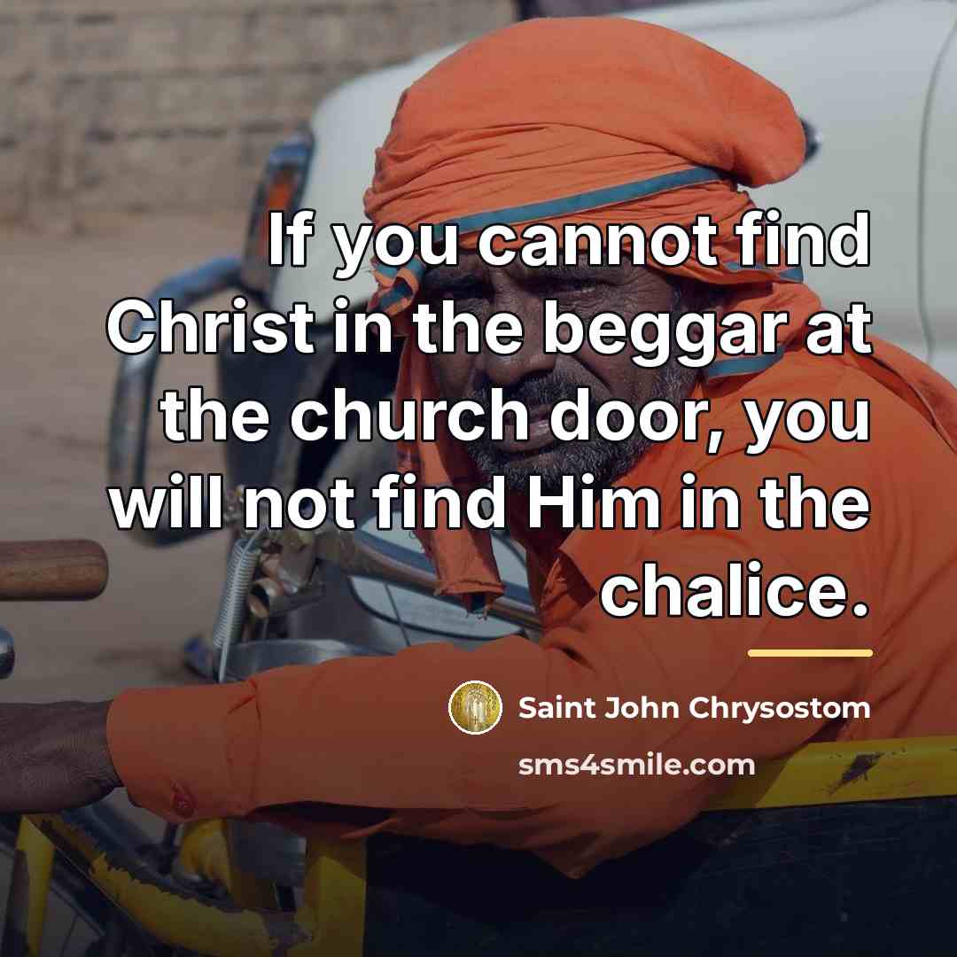 “If you cannot find Christ in the beggar at the…” quote by Saint John Chrysostom