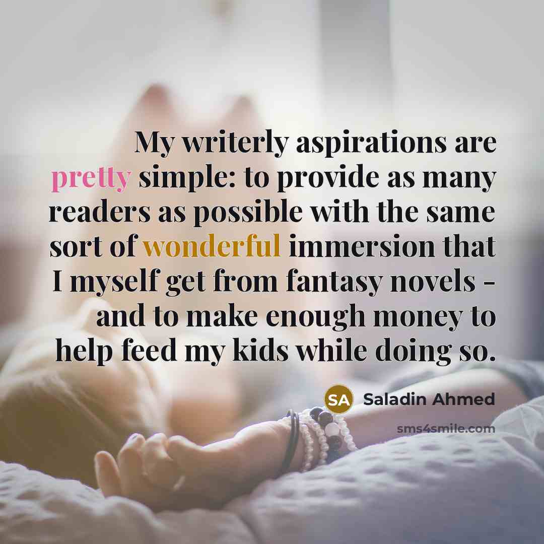 “My writerly aspirations are pretty simple: to provide as many…” quote by Saladin Ahmed