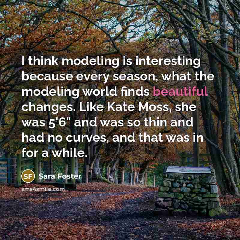 “I think modeling is interesting because every season, what the…” quote by Sara Foster