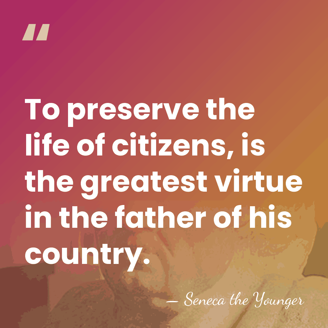 To preserve the life of citizens, is the greatest virtue in the&hellip; - Seneca the Younger