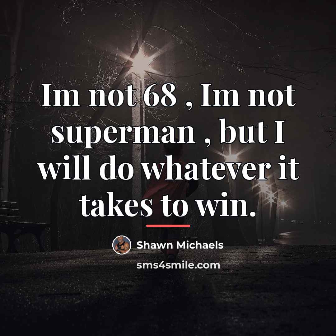“Im not 68 , Im not superman , but I…” quote by Shawn Michaels