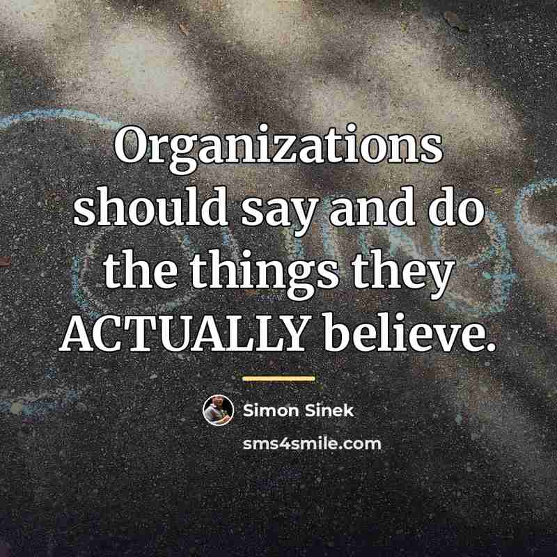 “Organizations should say and do the things they ACTUALLY believe.…” quote by Simon Sinek