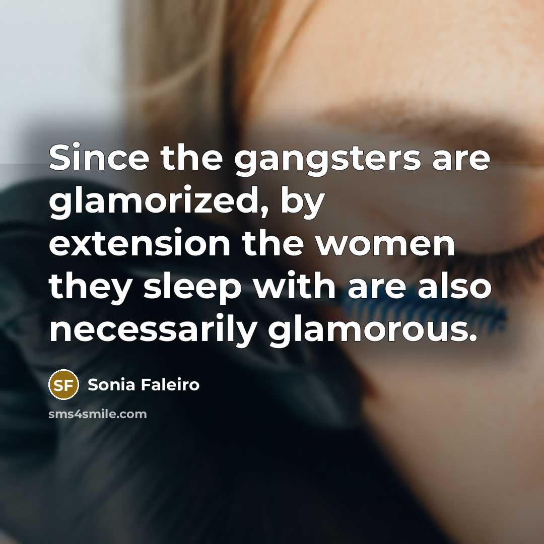 “Since the gangsters are glamorized, by extension the women they…” quote by Sonia Faleiro