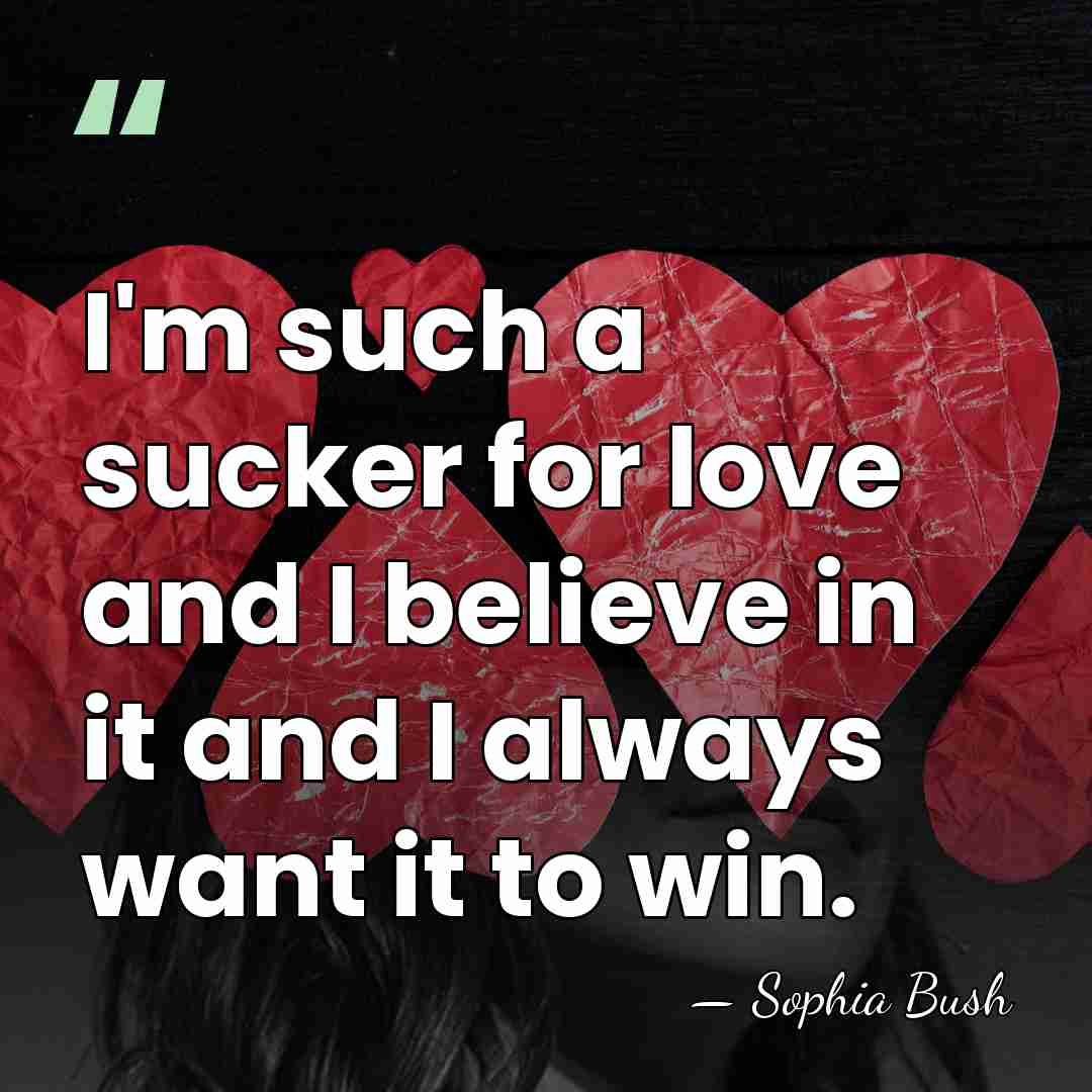 I'm such a sucker for love and I believe in it and&hellip; - Sophia Bush