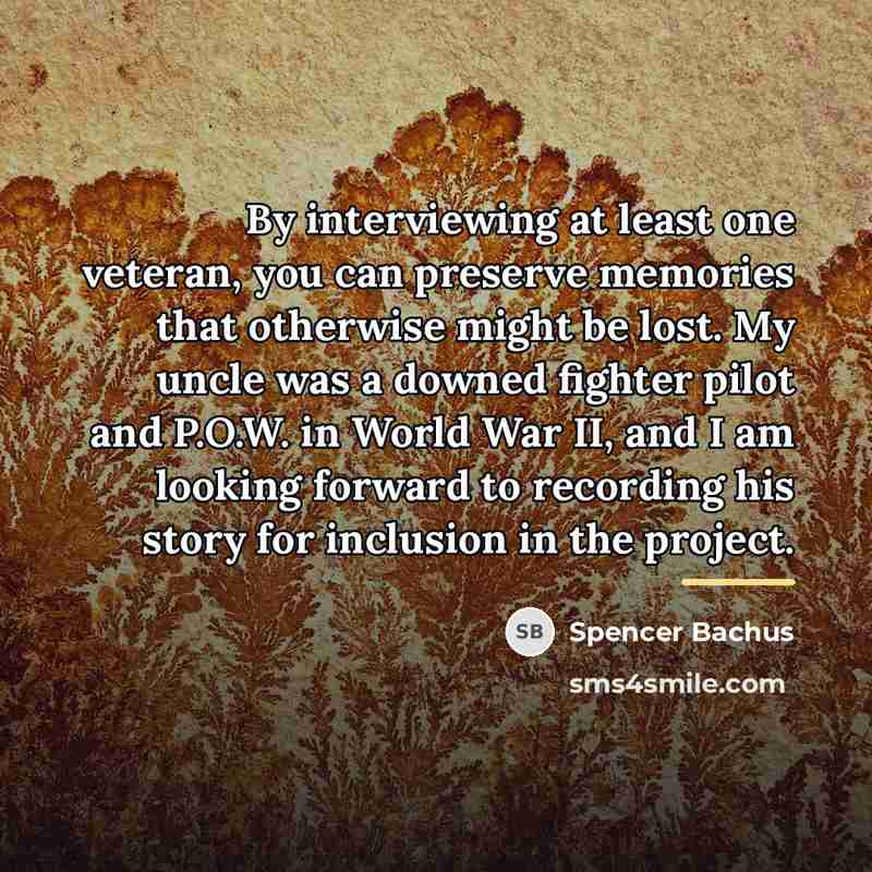“By interviewing at least one veteran, you can preserve memories…” quote by Spencer Bachus