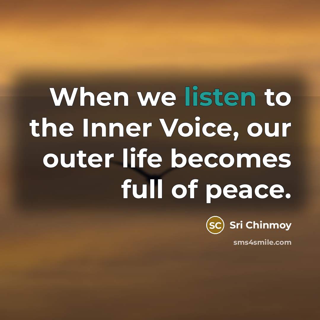 “When we listen to the Inner Voice, our outer life…” quote by Sri Chinmoy