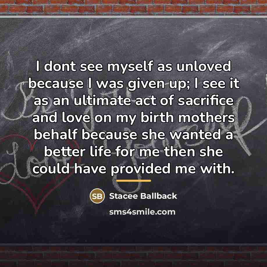 “I dont see myself as unloved because I was given…” quote by Stacee Ballback