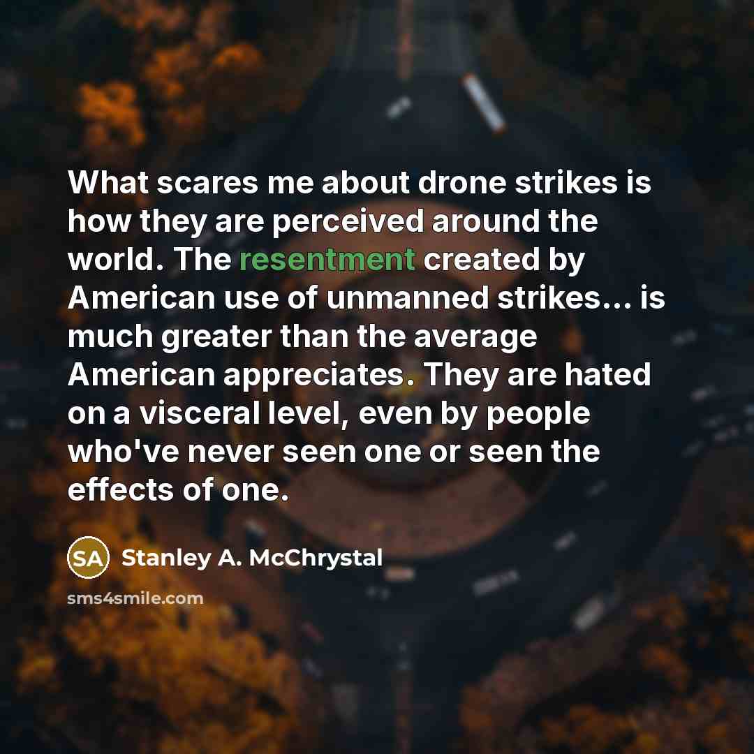 “What scares me about drone strikes is how they are…” quote by Stanley A. McChrystal