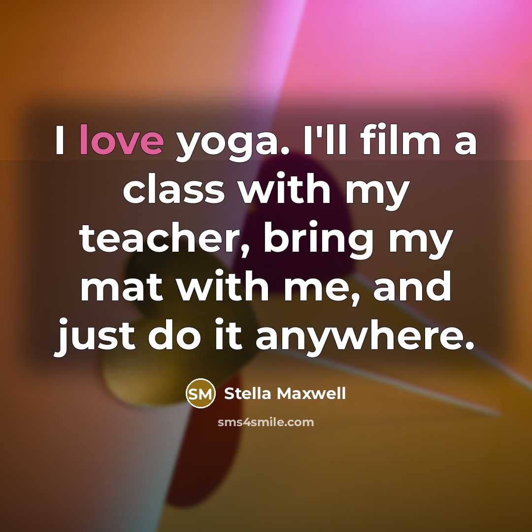 “I love yoga. I'll film a class with my teacher,…” quote by Stella Maxwell